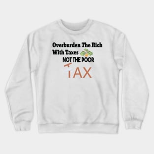 Tax The Rich Not The Poor, Equality Gift Idea, Poor People, Rich People Crewneck Sweatshirt